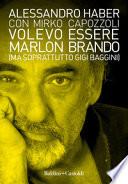 Volevo essere Marlon Brando (ma soprattutto Gigi Baggini)