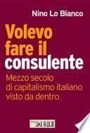 Volevo fare il consulente. Mezzo secolo di capitalismo italiano visto da dentro