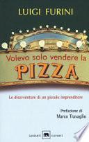 Volevo solo vendere la pizza. Le disavventure di un piccolo imprenditore