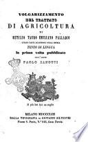 Volgarizzamento del trattato di agricoltura di Rutilio Tauro Emiliano Palladio testo di lingua la prima volta pubblicato dall'abate Paolo Zanotti