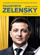 Volodymyr Zelensky. Lottare per il futuro