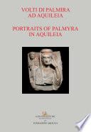 Volti di Palmira ad Aquileia - Portraits of Palmyra in Aquileia