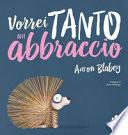 Vorrei tanto un abbraccio. Ediz. a colori