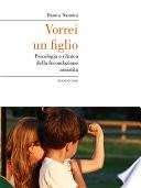Vorrei un figlio. Psicologia e clinica della fecondazione assistita