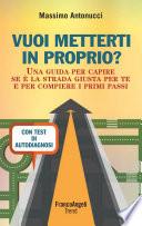 Vuoi metterti in proprio? Una guida per capire se è la strada giusta per te e per compiere i primi passi. Con test di autodiagnosi