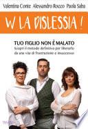 W la dislessia! Tuo figlio non è malato: scopri il metodo definitivo per liberarlo da una vita di frustrazione e insuccesso