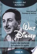 Walt Disney. L'uomo che trasformò la fantasia in realtà