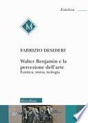 Walter Benjamin e la percezione dell'arte. Estetica, storia, teologia