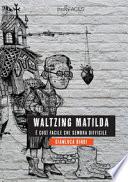 Waltzing Matilda. È così facile che sembra difficile