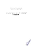 War, Peace and Nation-building : (1853-­1918) : collection of papers