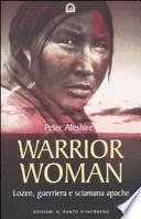 Warrior woman. Storia di Lozen, guerriera e sciamana apache