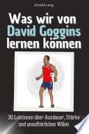 Was wir von David Goggins lernen können