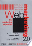 Web marketing 2.0. Dal marketing ai profitti. Il nuovo marketing mirato ai profitti. La fase 2 della net economy