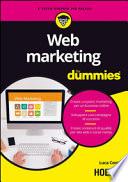 Web marketing For Dummies. Creare un piano marketing per un business online. Sviluppare una campagna di successo. Creare contenuti di qualità per sito web...