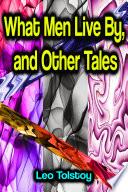 What Men Live By, and Other Tales