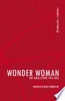 Wonder Woman. Un'amazzone tra noi
