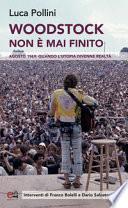 Woodstock non è mai finito. Agosto 1969: quando l'utopia divenne realtà