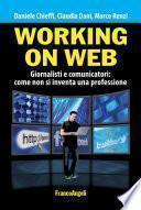 Working on web. Giornalisti e comunicatori: come non si inventa una professione
