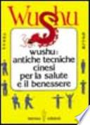 Wushu. Antiche tecniche cinesi per la salute e il benessere