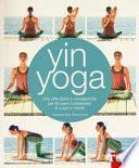 Yin yoga. Uno stile dolce e consapevole per ritrovare il benessere di corpo e mente