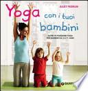 Yoga con i tuoi bambini. Oltre 70 posizioni yoga per bambini da 3 a 11 anni