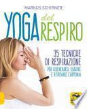 Yoga del respiro. 35 tecniche di respirazione per rigenerarsi, guarire e ritrovare l'armonia