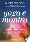 Yoga e mantra. Sacri suoni di potere per riportare energia nella tua vita