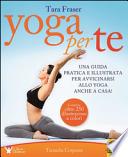Yoga per te. Una guida pratica e illustrata per avvicinarsi allo yoga anche a casa!