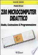 Z80 microcomputer didattico. Studio, costruzione & programmazione