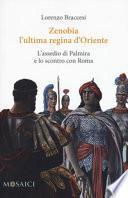 Zenobia l'ultima regina d'Oriente. L'assedio di Palmira e lo scontro con Roma