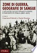 Zone di guerra, geografie di sangue. L'Atlante delle stragi naziste e fasciste in Italia (1943-1945)